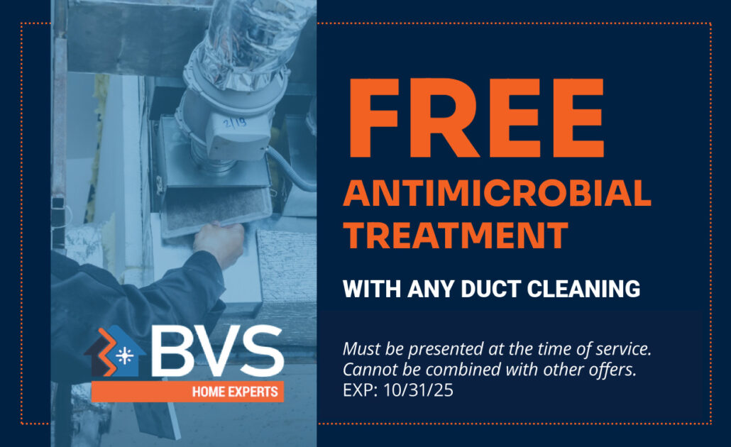 Free antimicrobial treatment with any duct cleaning at BVS Home Experts.